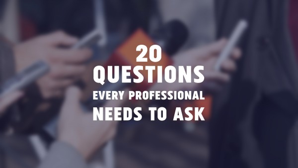 20 questions every professional needs to ask