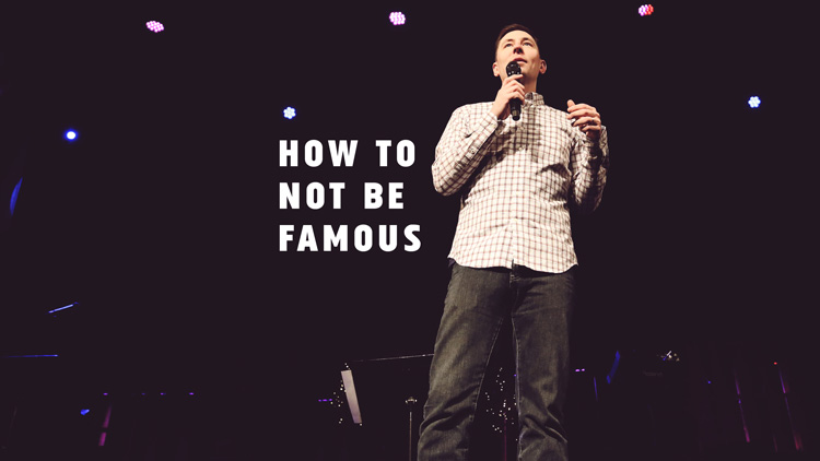 How To Not Be Famous